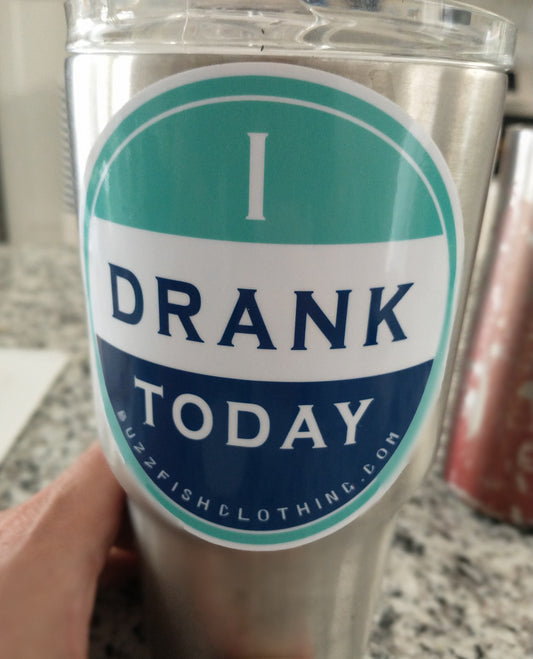 4" Classic colors I Drank Today Sticker
